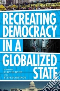 Recreating Democracy in a Globalized State libro in lingua di Durand Cliff (EDT), Martinot Steve (EDT)