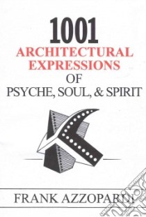 1001 Architectural Expressions of Psyche, Soul, & Spirit libro in lingua di Azzopardi Frank