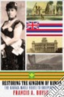 Restoring the Kingdom of Hawaii libro in lingua di Boyle Francis A.