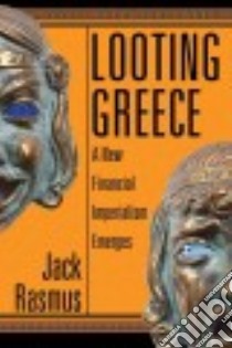 Looting Greece libro in lingua di Rasmus Jack