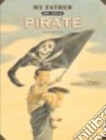 My Father the Great Pirate libro in lingua di Cali Davide, Quarello Maurizio A. C. (ILT)