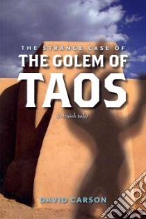 The Strange Case of the Golem of Taos libro in lingua di Carson David