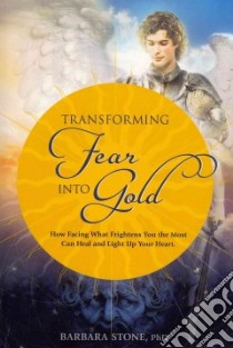 Transforming Fear into Gold libro in lingua di Stone Barbara Ph.d