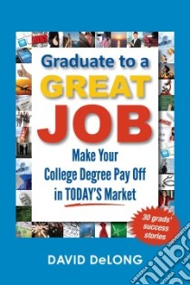 Graduate to a Great Job libro in lingua di Delong David
