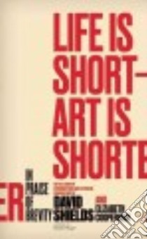 Life Is Short - Art Is Shorter libro in lingua di Shields David, Cooperman Elizabeth