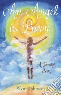 An Angel Is Born libro in lingua di Johnson Wynn