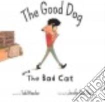 The Good Dog and the Bad Cat libro in lingua di Kessler Todd, Olson Jennifer Gray (ILT)