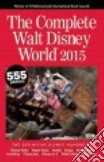 The Complete Walt Disney World 2015 libro in lingua di Neal Julie, Neal Mike