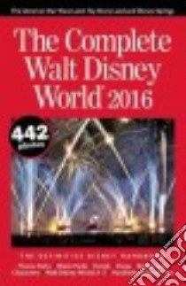 The Complete Walt Disney World 2016 libro in lingua di Neal Julie, Neal Mike (PHT)