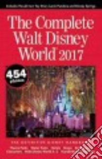 The Complete Walt Disney World 2017 libro in lingua di Neal Julie, Neal Mike