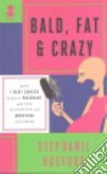 Bald, Fat & Crazy libro in lingua di Hosford Stephanie, Barry Sam (EDT)