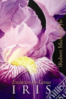 Evolution of the Genus Iris libro in lingua di Pyle Robert Michael