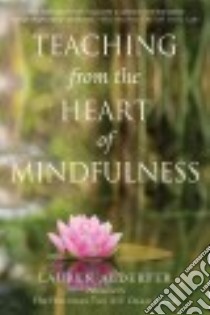Teaching from the Heart of Mindfulness libro in lingua di Alderfer Lauren, His Holiness the XIV Dalai Lama (FRW), Srinivasan Meena (CON)