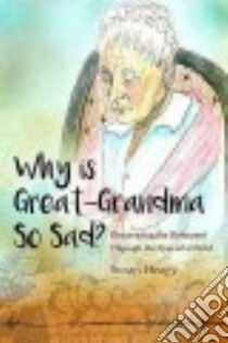 Why Is Great-Grandma So Sad? libro in lingua di Heagy Susan
