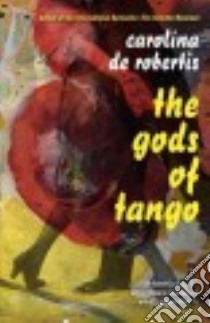 The Gods of Tango libro in lingua di De Robertis Carolina