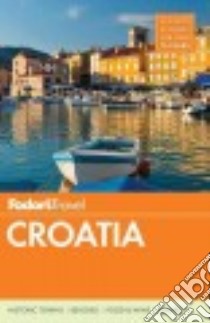 Fodor's Croatia libro in lingua di Brljevic Vera, Galparsoro Frank, Gowing Elizabeth, Hughes Elizabeth, Komljen Robert