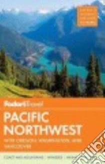 Fodor's Pacific Northwest libro in lingua di Arenas Shelley, Bowker Kimberly, Collins Andrew, Ernst Chloe, Heller Carolyn B.