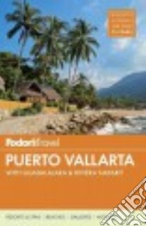 Fodor's Travel Puerto Vallarta libro in lingua di Fodor's Travel Publications Inc. (COR), Arrizabalaga Federico, Dominguez Luis, Hartz Perrie (EDT), Stallings Douglas (EDT)