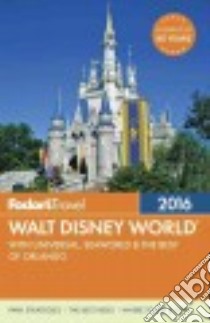 Fodor's Walt Disney World 2016 libro in lingua di Fodor's Travel Publications Inc. (COR)