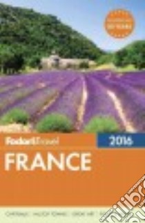 Fodor's France 2016 libro in lingua di Hervieux Linda, Heslin Nancy, Hillen Sean, Ladonne Jennifer, Parry Lyn