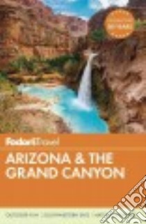 Fodor's Travel 2016 Arizona & the Grand Canyon libro in lingua di Bitler Teresa, Levin Mara, Riley Elise, Weatherford Michael, Sadlowski Amanda (EDT)