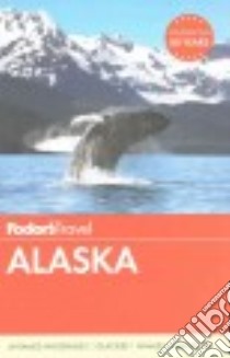 Fodor's Alaska libro in lingua di Ballas Teeka, Besl Joey, Coffman Linda, Fletcher Amy, Richards Meredyth