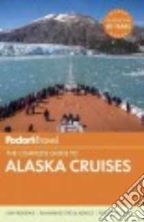 Fodor's Travel the Complete Guide to Alaska Cruises libro in lingua di Ballas Teeka, Besl Joey, Coffman Linda, Fletcher Amy, McBeath Chris