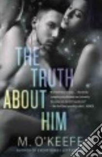 The Truth About Him libro in lingua di O'Keefe M.