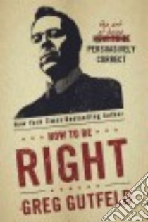 How to Be Right libro in lingua di Gutfeld Greg