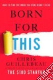 Born for This libro in lingua di Guillebeau Chris