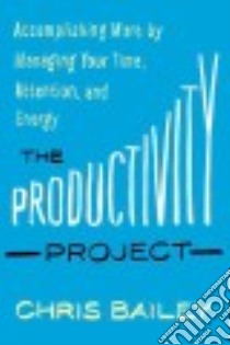 The Productivity Project libro in lingua di Bailey Chris