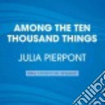 Among the Ten Thousand Things (CD Audiobook) libro in lingua di Pierpont Julia, Huber Hillary (NRT)
