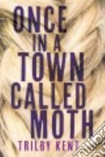 Once, in a Town Called Moth libro in lingua di Kent Trilby
