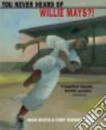 You Never Heard of Willie Mays?! libro in lingua di Winter Jonah, Widener Terry (ILT)
