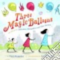 Three Magic Balloons libro in lingua di Margulies Paul, Margulies Julianna (RTL), Smit Rachel Mara (RTL), Margulies Alexandra (RTL), Shaffer Grant (ILT)