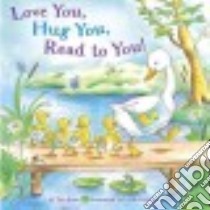 Love You, Hug You, Read to You! libro in lingua di Rabe Tish, Endersby Frank (ILT)