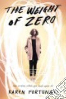 The Weight of Zero libro in lingua di Fortunati Karen