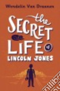 The Secret Life of Lincoln Jones libro in lingua di Van Draanen Wendelin