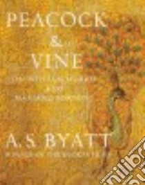 Peacock & Vine libro in lingua di Byatt A. S.