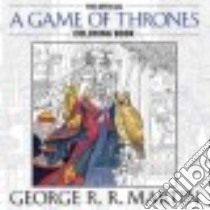 The Official a Game of Thrones Adult Coloring Book libro in lingua di Martin George R. R.
