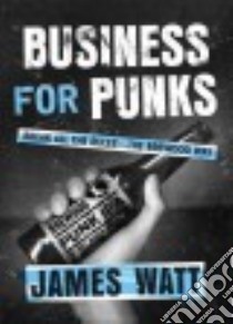 Business for Punks libro in lingua di Watt James
