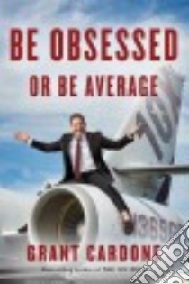 Be Obsessed or Be Average libro in lingua di Cardone Grant