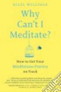 Why Can't I Meditate? libro in lingua di Wellings Nigel