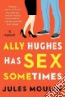 Ally Hughes Has Sex Sometimes libro in lingua di Moulin Jules