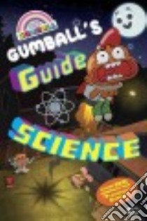 Gumball's Guide to Science libro in lingua di Phegley Kiel, Johnson Shane L. (ILT)