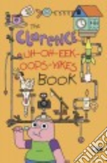 The Clarence Uh-oh-eek-oops-yikes Book libro in lingua di Elling Brian, Matias Ryan (ILT)