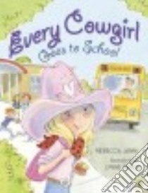 Every Cowgirl Goes to School libro in lingua di Janni Rebecca, Avril Lynne (ILT)