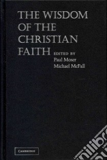 The Wisdom of the Christian Faith libro in lingua di Moser Paul K. (EDT), McFall Michael T. (EDT)