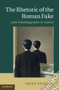 The Rhetoric of the Roman Fake libro in lingua di Peirano Irene