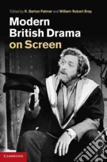Modern British Drama on Screen libro in lingua di Palmer R. Barton (EDT), Bray William Robert (EDT)